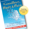 GOODBYE, HURT & PAIN: 7 SIMPLE STEPS FOR HEALTH, LOVE, AND SUCCESS Dr. Deb Sandella
