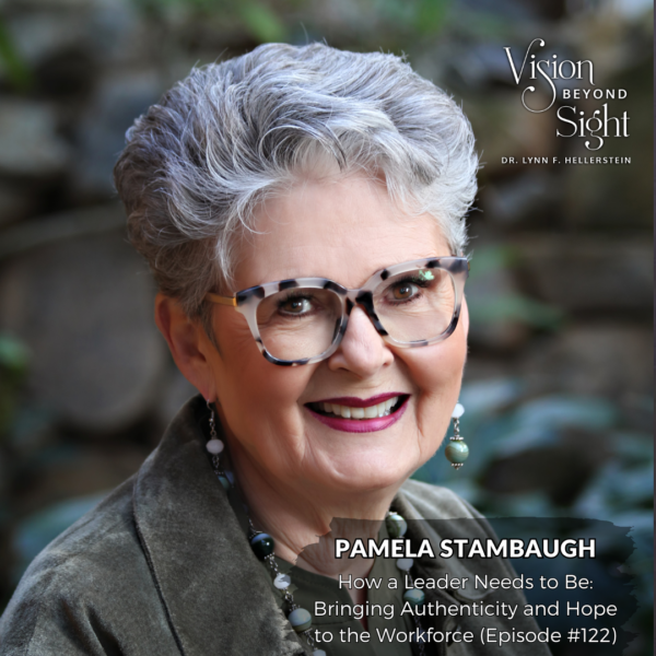 Pamela Stambaugh - Vision Beyond Sight with Dr. Lynn Hellerstein