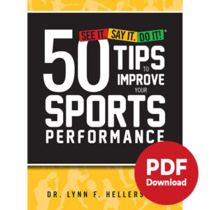 SEE IT. SAY IT. DO IT!® 50 Tips to Improve Your Sports Performance (PDF)